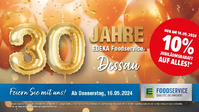 Der EDEKA Foodservice Betrieb in Dessau wird 30 Jahre alt. Feiern Sie mit uns und erhalten Sie 10 % Rabatt.