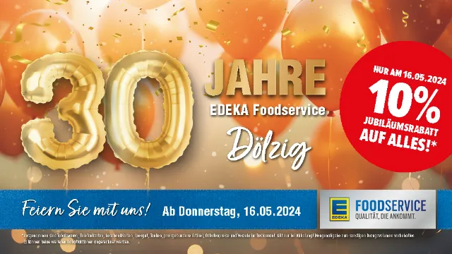 Der EDEKA Foodservice Betrieb in Dölzig feiert sein 30-jähriges Jubiläum. Feiern Sie mit und erhalten Sie 10 % Rabatt.
