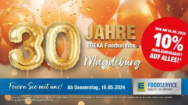 Der EDEKA Foodservice Betrieb in Magdeburg feiert sein 30-jähriges Jubiläum. Feiern Sie mit und erhalten Sie 10 % Rabatt.